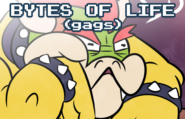 Click here to read the latest Bytes of Life, the gag comic!